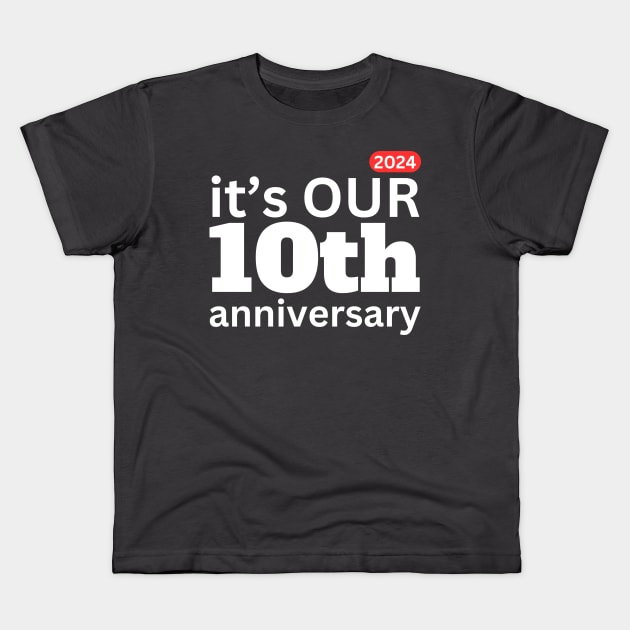 2024 it;s our 10th anniversary Kids T-Shirt by EKLZR